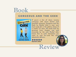 A book review graphic for Gorgeous and the Geek by Rachel John. The design shows the book cover featuring illustrated characters against a blue background, along with a review praising the novel as a clean, swoony romance with clever banter and heartfelt moments. The reviewer highlights that the story set in a reality TV show setting is fun, heartfelt, and full of characters worth rooting for.