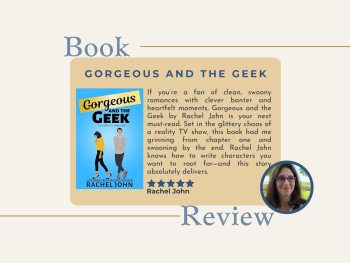 A book review graphic for Gorgeous and the Geek by Rachel John. The design shows the book cover featuring illustrated characters against a blue background, along with a review praising the novel as a clean, swoony romance with clever banter and heartfelt moments. The reviewer highlights that the story set in a reality TV show setting is fun, heartfelt, and full of characters worth rooting for.
